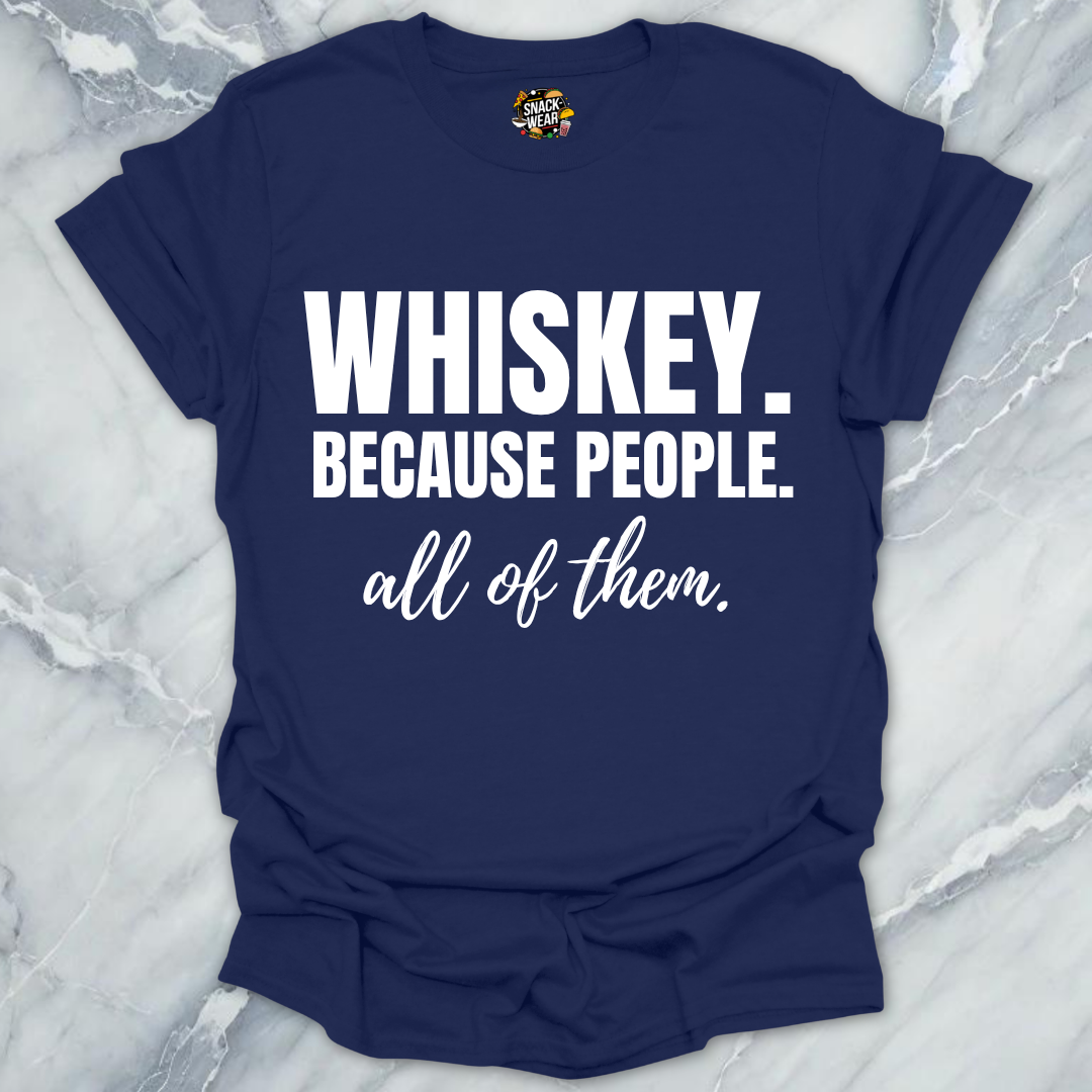 Whiskey Because People T-Shirt