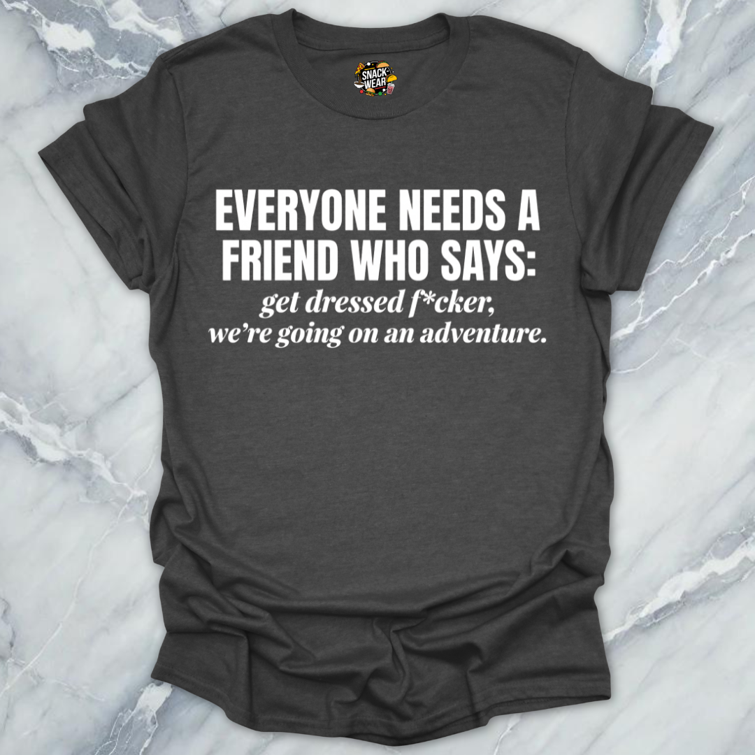 Everyone Needs A Friend T-Shirt