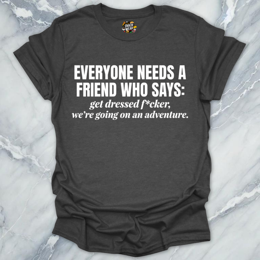 Everyone Needs A Friend T-Shirt