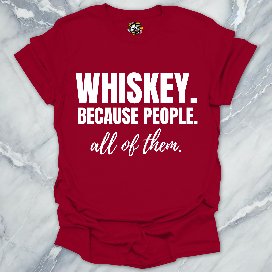 Whiskey Because People T-Shirt