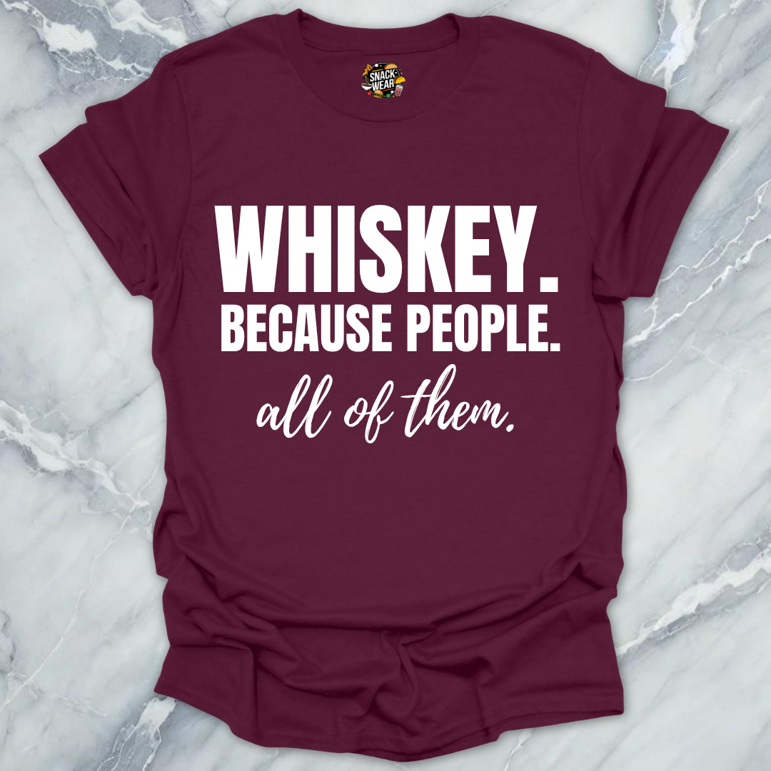 Whiskey Because People T-Shirt