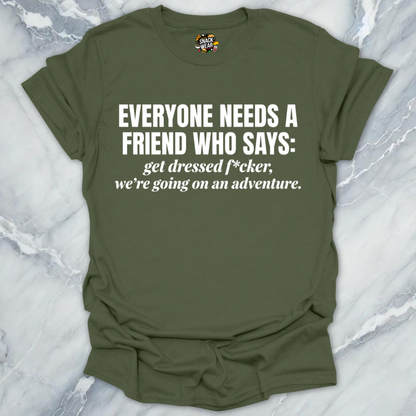 Everyone Needs A Friend T-Shirt
