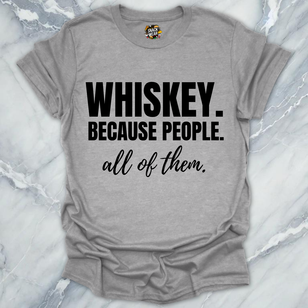 Whiskey Because People T-Shirt