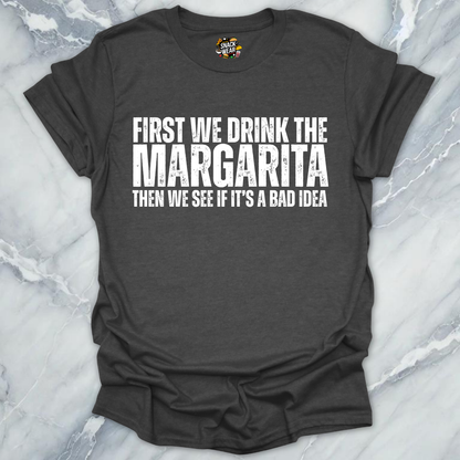 First We Drink Margarita T-Shirt