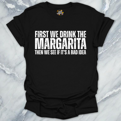 First We Drink Margarita T-Shirt