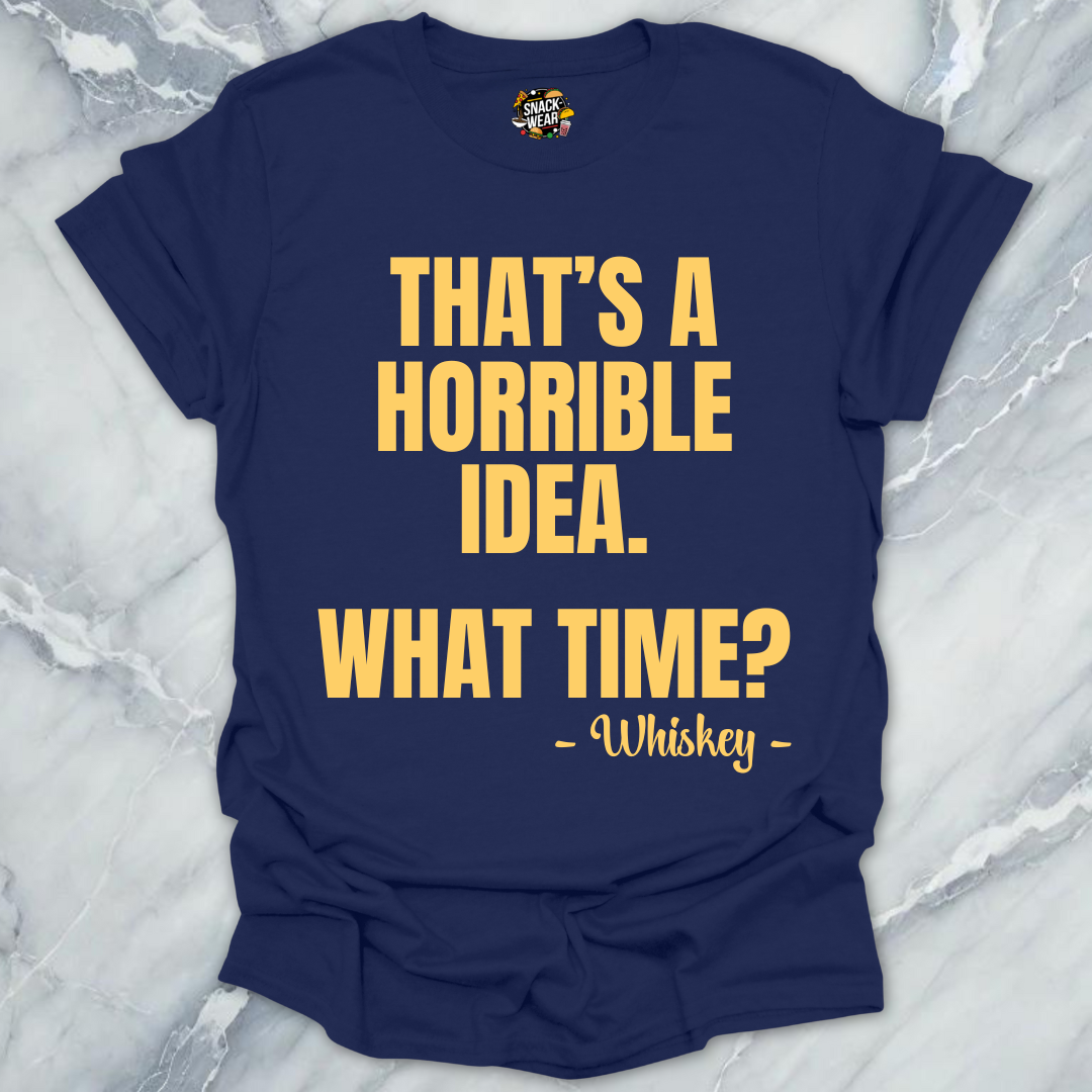 Horrible Idea Whiskey T-Shirt