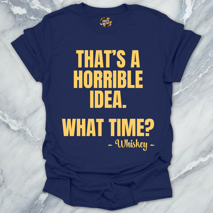 Horrible Idea Whiskey T-Shirt