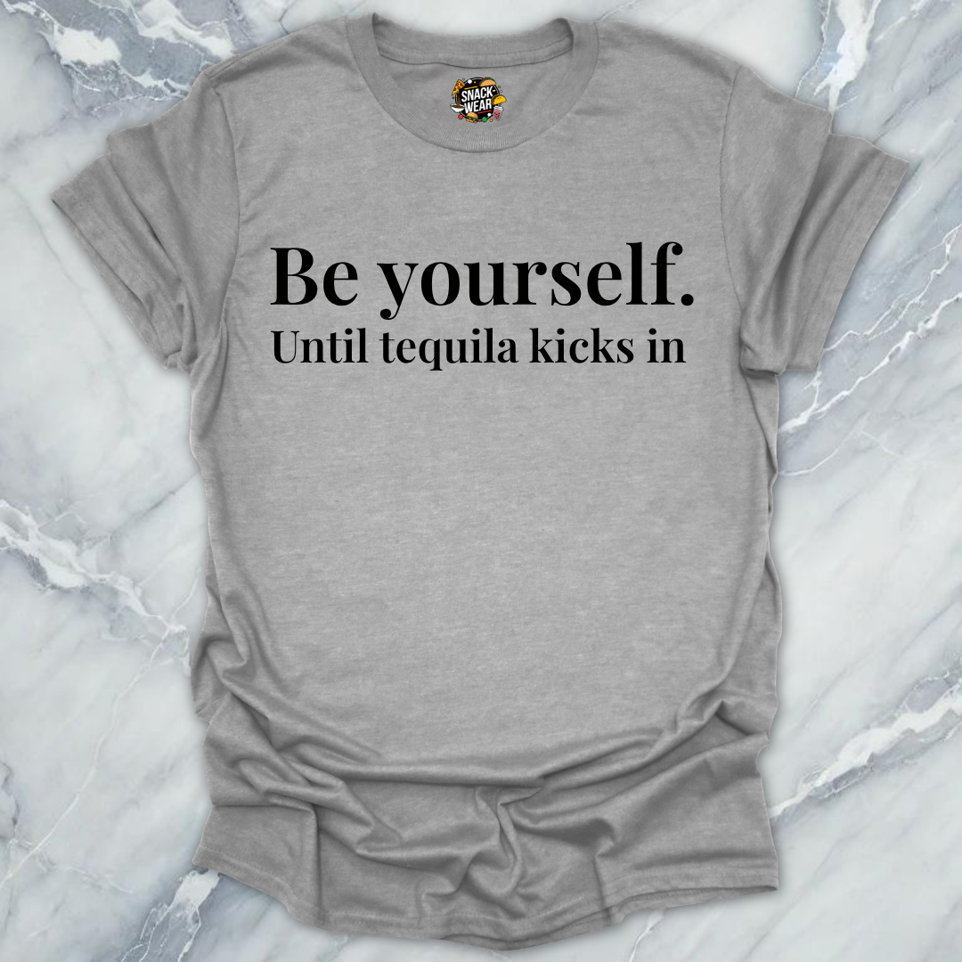 Be Yourself Until Tequila T-Shirt