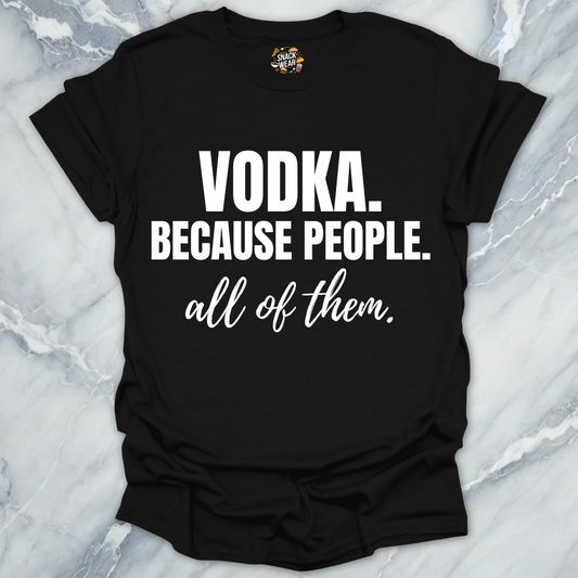 Vodka Because People All Them T-Shirt