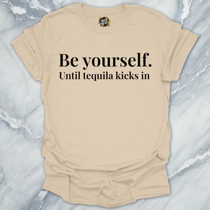 Be Yourself Until Tequila T-Shirt