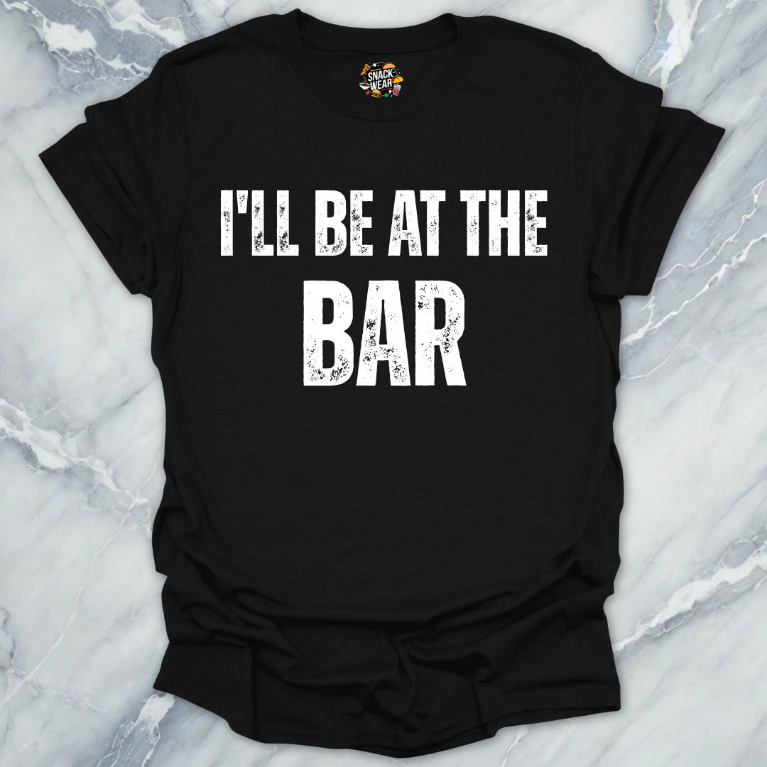 I'll Be At The Bar T-Shirt