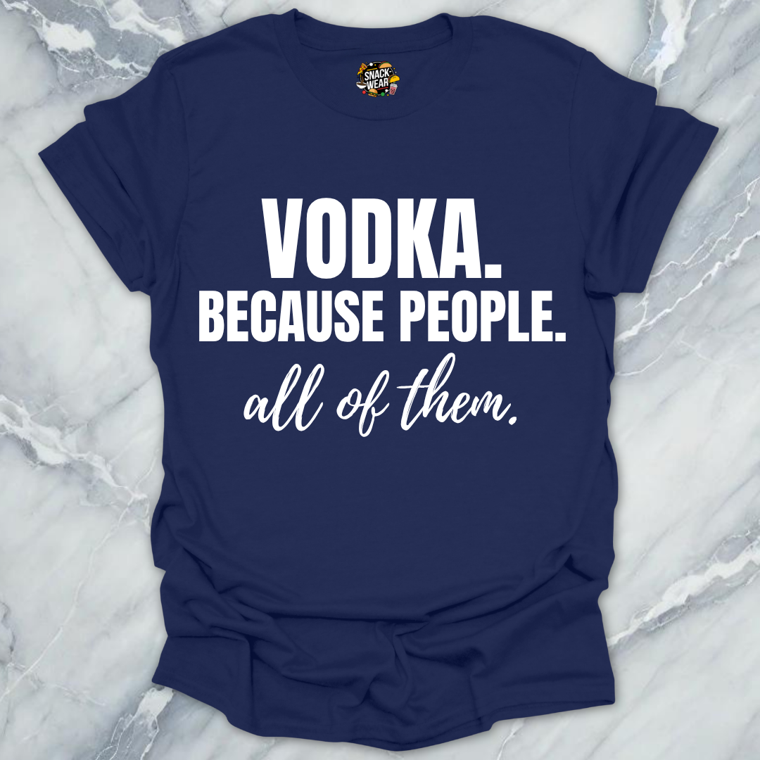 Vodka Because People All Them T-Shirt