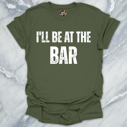 I'll Be At The Bar T-Shirt