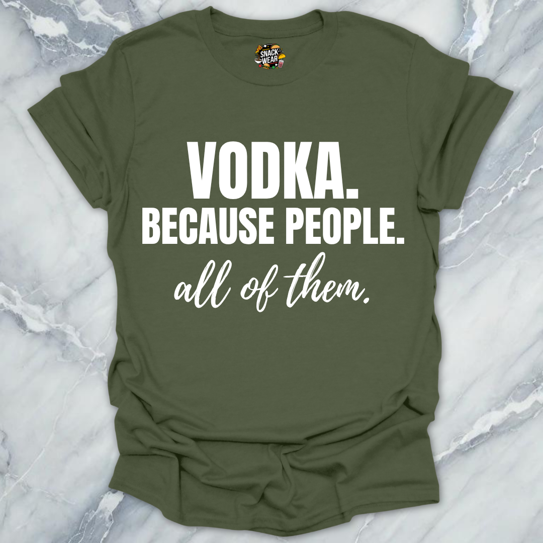 Vodka Because People All Them T-Shirt