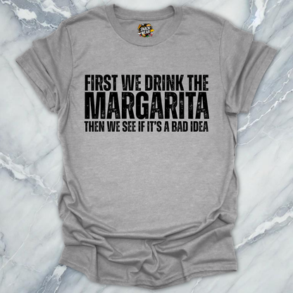 First We Drink Margarita T-Shirt