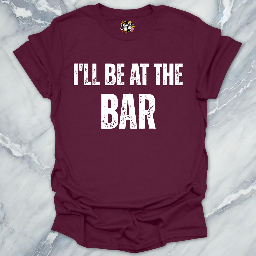I'll Be At The Bar T-Shirt