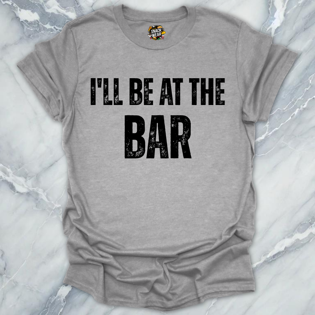 I'll Be At The Bar T-Shirt
