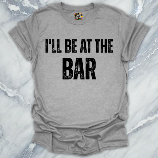I'll Be At The Bar T-Shirt
