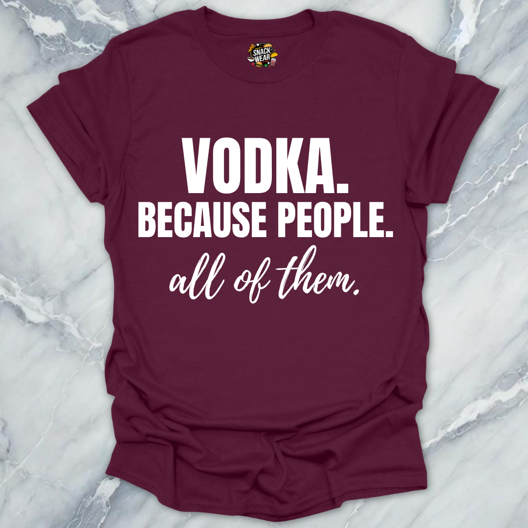 Vodka Because People All Them T-Shirt