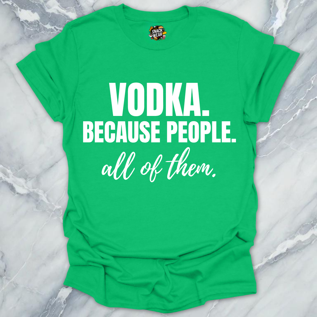 Vodka Because People All Them T-Shirt