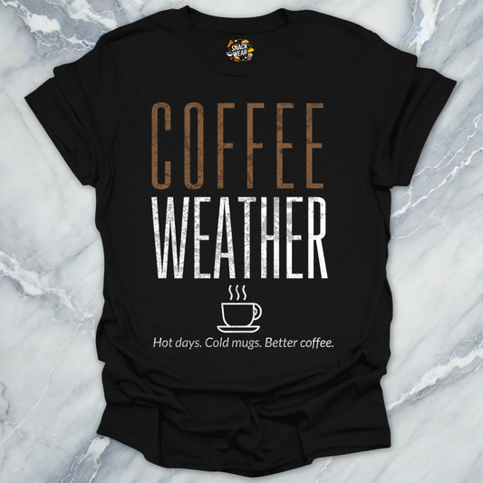 Coffee Weather – Hot Days, Cold Mugs, Better Coffee T-Shirt