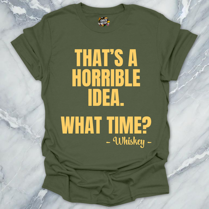 Horrible Idea Whiskey T-Shirt