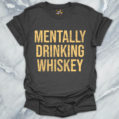 Mentally Drinking Whiskey T-Shirt