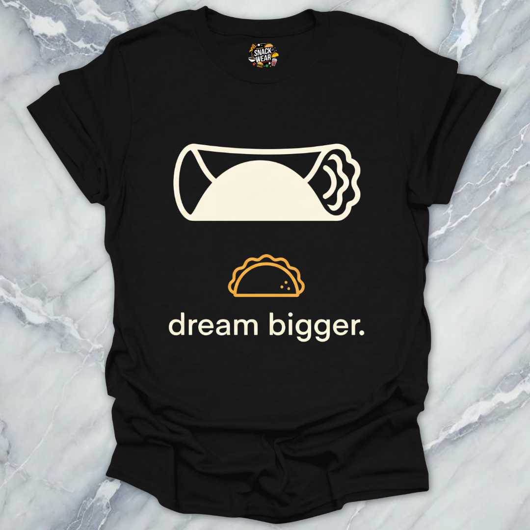 Dream Bigger Burrito T-Shirt