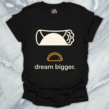 Dream Bigger Burrito T-Shirt
