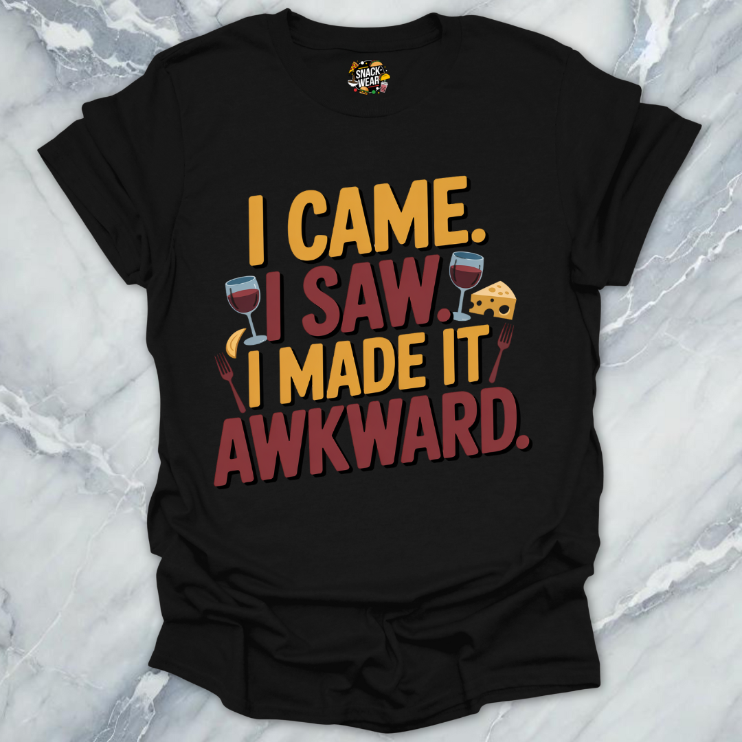 I Came. I Saw. I Made It Awkward. T-Shirt