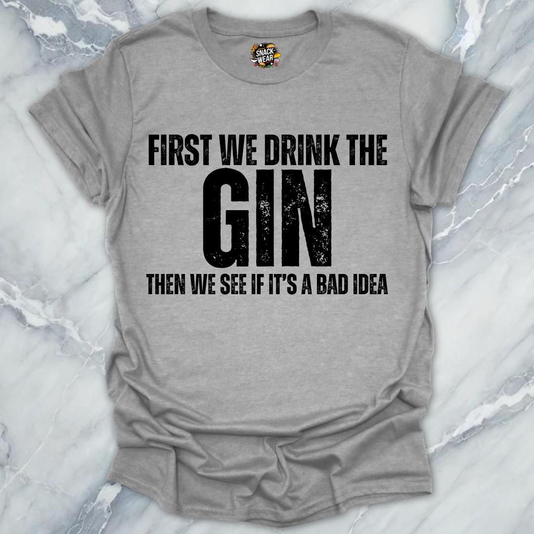 First We Drink Gin T-Shirt