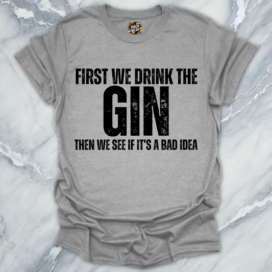 First We Drink Gin T-Shirt