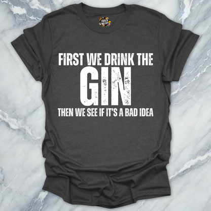 First We Drink Gin T-Shirt