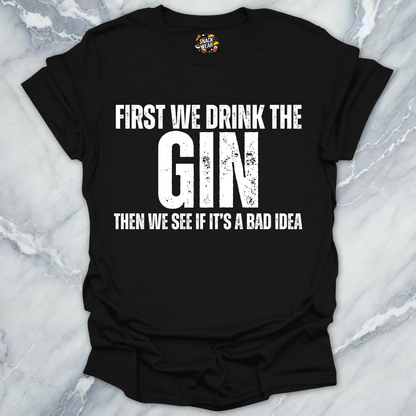First We Drink Gin T-Shirt