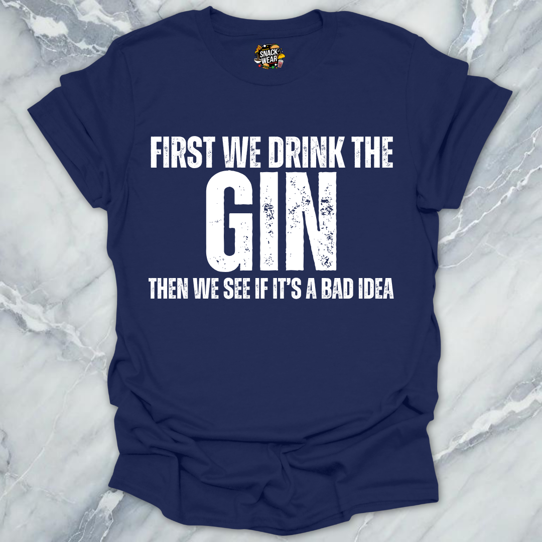 First We Drink Gin T-Shirt