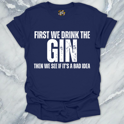 First We Drink Gin T-Shirt