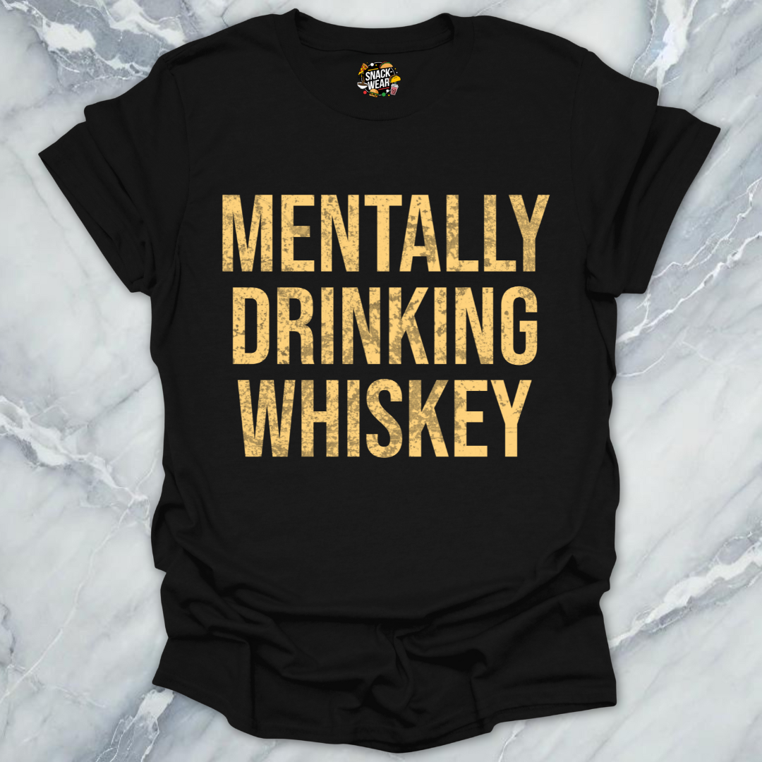 Mentally Drinking Whiskey T-Shirt