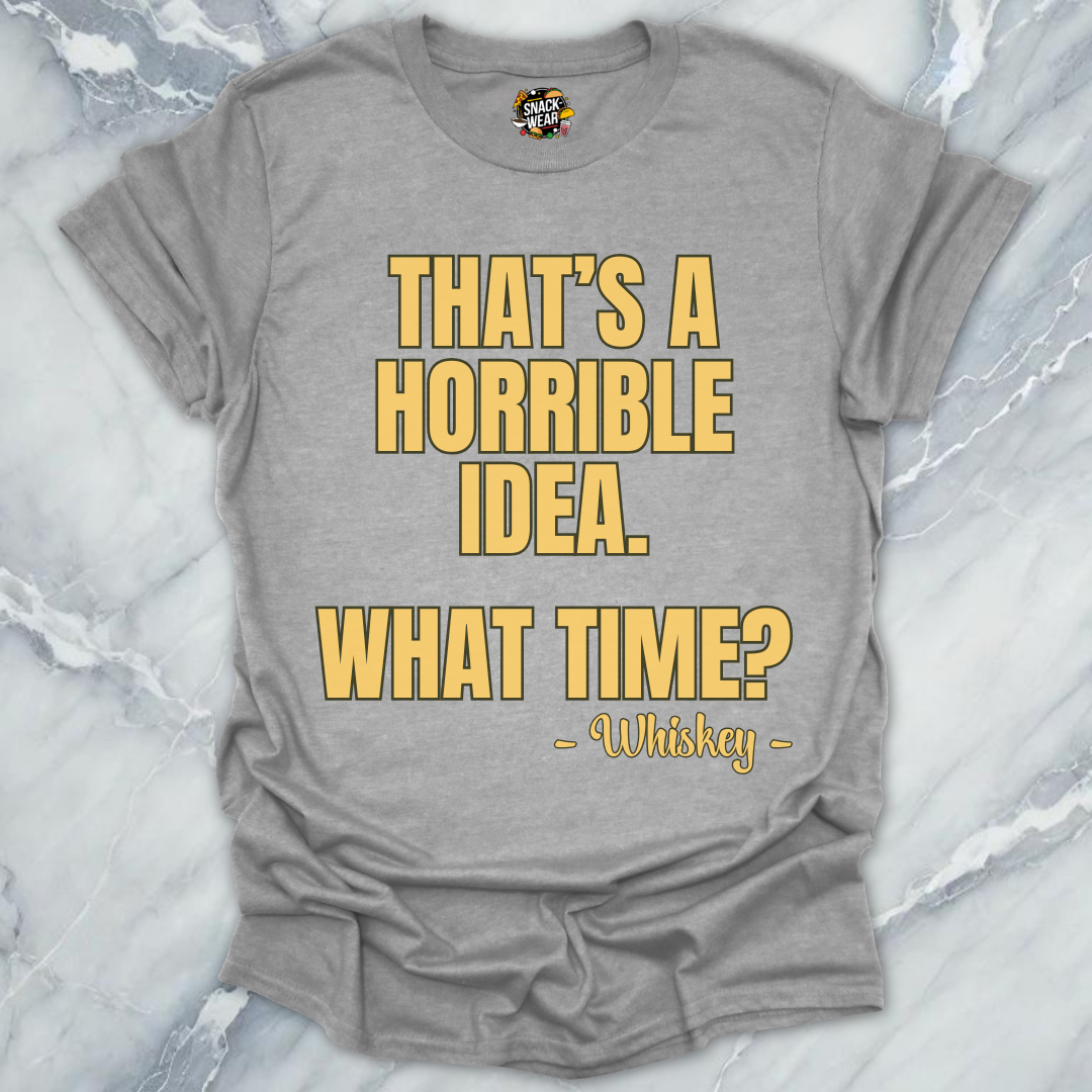 Horrible Idea Whiskey T-Shirt