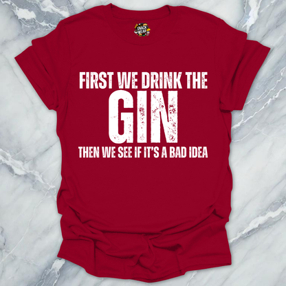 First We Drink Gin T-Shirt