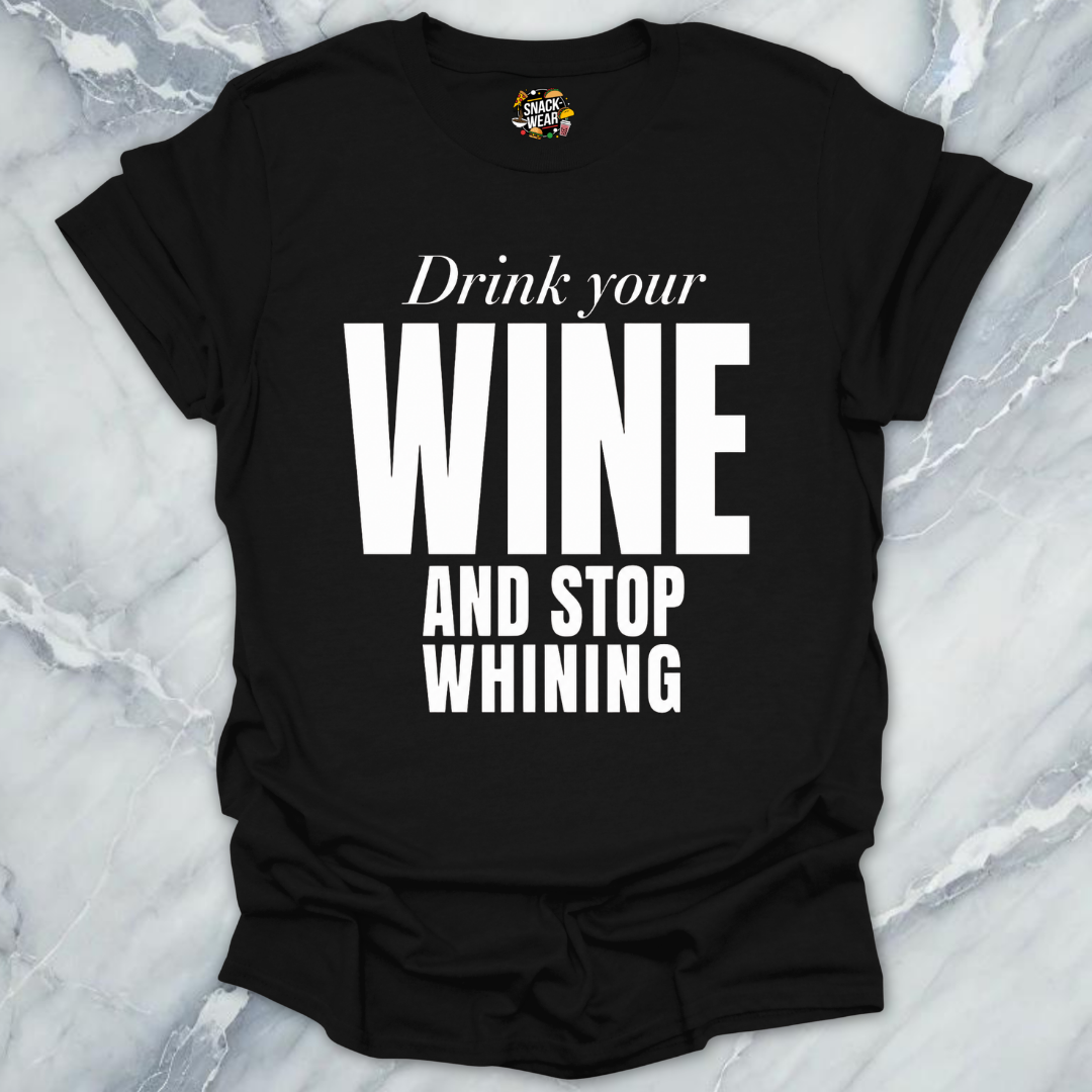 Drink Wine Stop Whining T-Shirt
