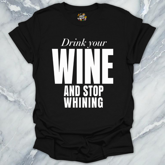 Drink Wine Stop Whining T-Shirt