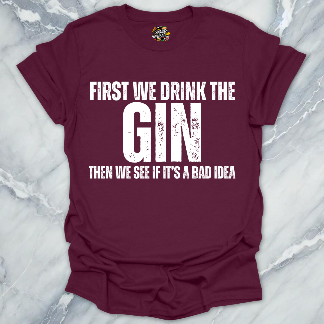 First We Drink Gin T-Shirt