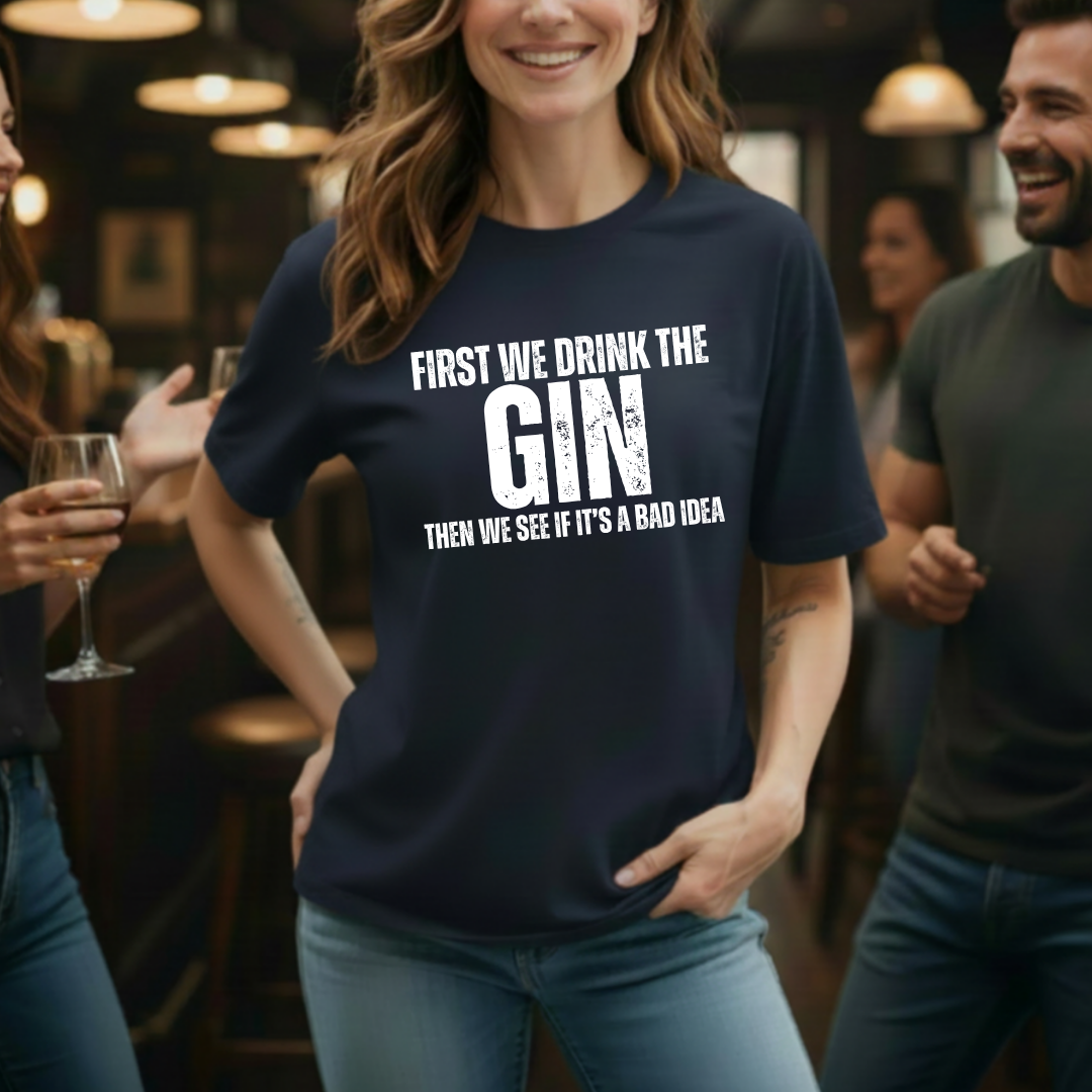 First We Drink Gin T-Shirt
