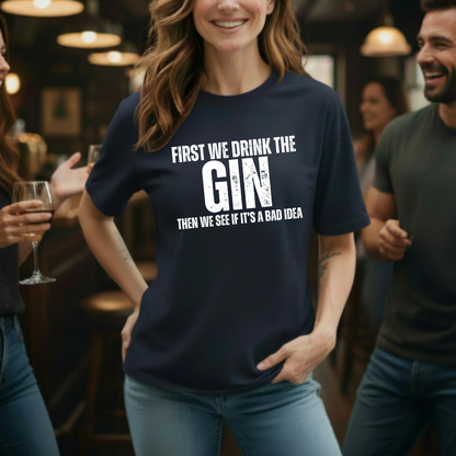 First We Drink Gin T-Shirt