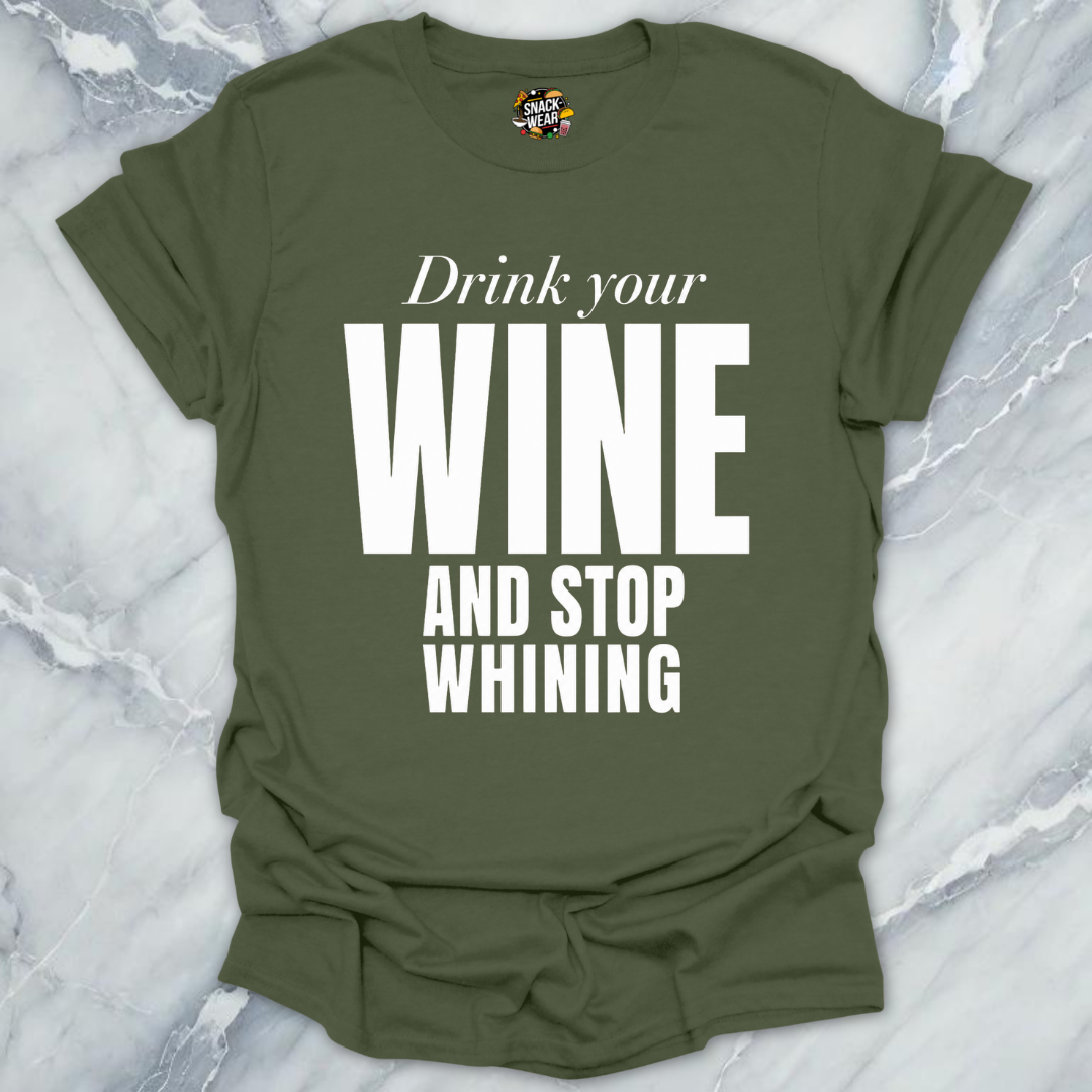 Drink Wine Stop Whining T-Shirt