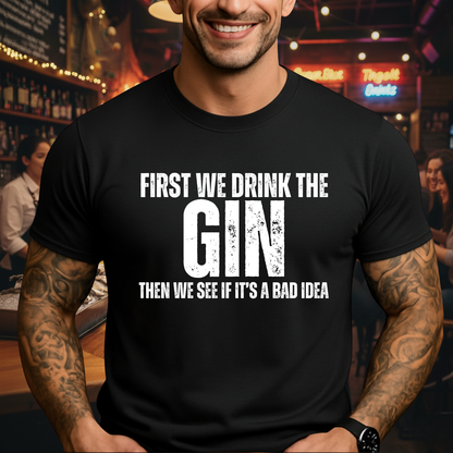 First We Drink Gin T-Shirt
