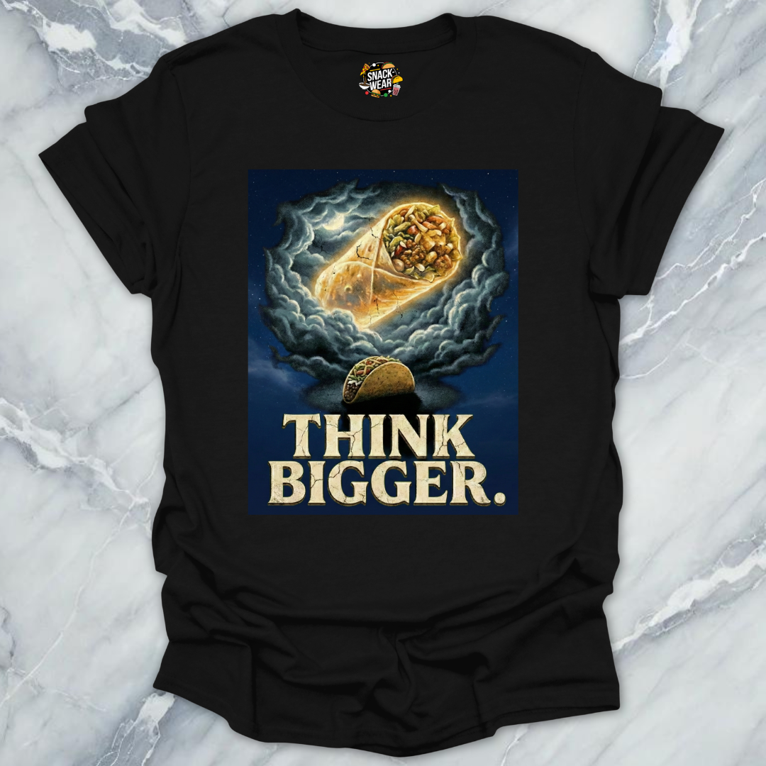 Think Bigger Taco Burrito T-Shirt