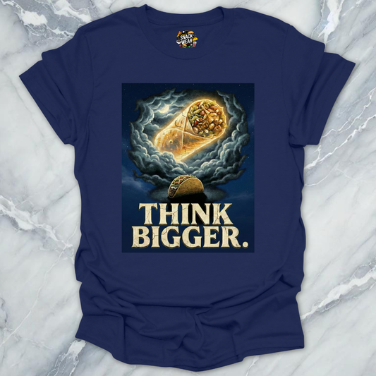 Think Bigger Taco Burrito T-Shirt