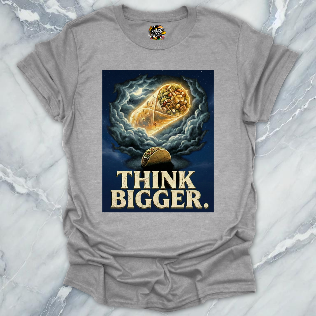 Think Bigger Taco Burrito T-Shirt