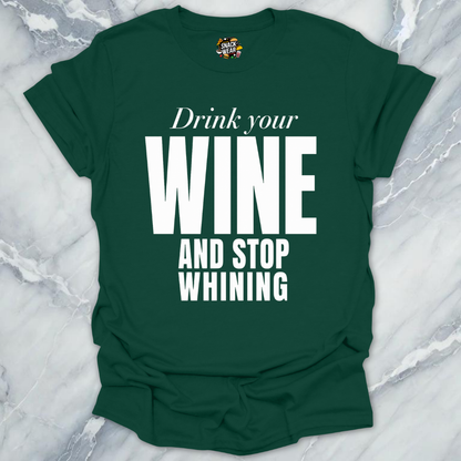 Drink Wine Stop Whining T-Shirt